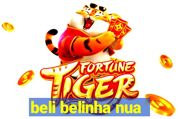 beli belinha nua